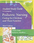 Student Study Guide For Potts Mandlecos Pediatric Nursing Caring For Children & Their Families 3rd