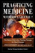 Practicing Medicine Without a License the Story of the Linus Pauling Therapy for Heart Disease