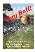 Play Ball!: Everything You Need To Become The World's Best Baseball Player