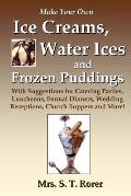 Make Your Own Ice Creams, Water Ices and Frozen Puddings: With Suggestions for Catering Parties, Luncheons, Formal Dinners, Wedding Receptions, Church