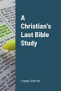 A Christian's Last Bible Study