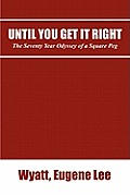 Until You Get It Right: The Seventy Year Odyssey of a Square Peg