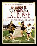 Lacrosse: Rules, Tips, Strategy, and Safety