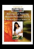 Planning and Preparing Healthy Meals and Snacks: A Day-To-Day Guide to a Healthier Diet