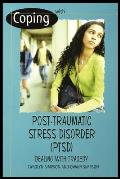 Coping with Post-Traumatic Stress Disorder (Ptsd): Dealing with Tragedy