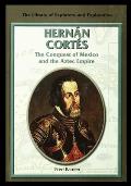 Hernan Cortes: The Conquest of Mexico and the Aztec Empire