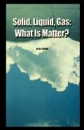 Solid, Liquid, Gas: What Is Matter?