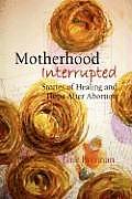 Motherhood Interrupted Stories Of Healin