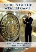 Secrets of the Wealth Game: What They Hoped You'd Never Find Out: What They Hoped You'd Never Find Out