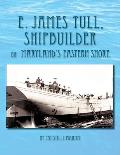 E. James Tull, Shipbuilder on Maryland's Eastern Shore