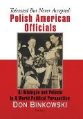 Tolerated but Never Accepted: Polish American Officials of Michigan and Polonia in a World Political Perspective