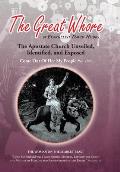 The Great Whore: The Apostate Church Unveiled, Identified, and Exposed