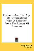 Erasmus & the Age of Reformation With a Selection from the Letters of Erasmus