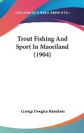 Trout Fishing & Sport in Maoriland 1904