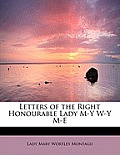 Letters of the Right Honourable Lady M-Y W-Y M-E