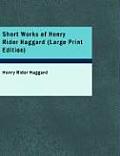 Short Works of Henry Rider Haggard