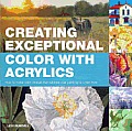 Creating Exceptional Color with Acrylics How to Make Color Choices That Will Take Your Painting to a New Level