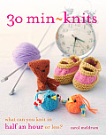 30 Min Knits What Can You Do in Half an Hour or Less