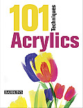 101 Techniques Acrylics
