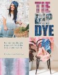 Tie Dip Dye Fashion & Lifestyle Projects to Hand Dye in Your Own Kitchen
