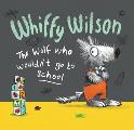 Whiffy Wilson The Wolf Who Wouldnt Go to School
