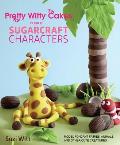 Pretty Witty Cakes Book of Sugarcraft Characters How to Model Fondant Fairies Animals & Other Friends