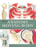 Pocket Anatomy of the Moving Body The Compact Guide to the Musculoskeletal System