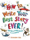 How to Write Your Best Story Ever Top Tips & Trade Secrets from the Experts