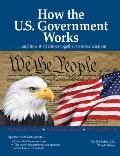 How the U.S. Government Works: ...and How It All Comes Together to Make a Nation