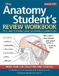 Anatomy Student's Review Workbook: Test and Reinforce Your Anatomical Knowledge