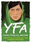 Young, Fearless, Awesome: Twenty-Five Young People Who Changed the World