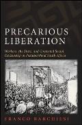 Precarious Liberation: Workers, the State, and Contested Social Citizenship in Postapartheid South Africa