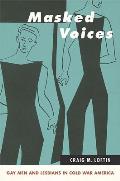 Masked Voices: Gay Men and Lesbians in Cold War America