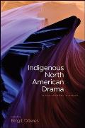 Indigenous North American Drama A Multivocal History