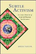 Subtle Activism the Inner Dimension of Social & Planetary Transformation