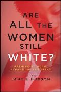 Are All the Women Still White?: Rethinking Race, Expanding Feminisms