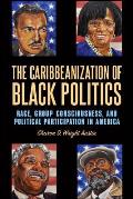 The Caribbeanization of Black Politics: Race, Group Consciousness, and Political Participation in America