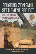 Religious Zionism and the Settlement Project: Ideology, Politics, and Civil Disobedience