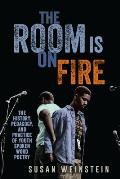 The Room Is on Fire: The History, Pedagogy, and Practice of Youth Spoken Word Poetry
