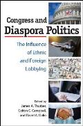 Congress and Diaspora Politics: The Influence of Ethnic and Foreign Lobbying