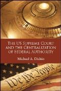 The US Supreme Court and the Centralization of Federal Authority