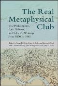 The Real Metaphysical Club: The Philosophers, Their Debates, and Selected Writings from 1870 to 1885