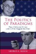 The Politics of Paradigms: Thomas S. Kuhn, James B. Conant, and the Cold War Struggle for Men's Minds