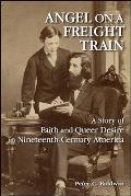 Angel on a Freight Train: A Story of Faith and Queer Desire in Nineteenth-Century America