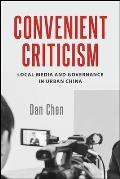 Convenient Criticism: Local Media and Governance in Urban China