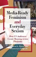 Media-Ready Feminism and Everyday Sexism: How US Audiences Create Meaning across Platforms
