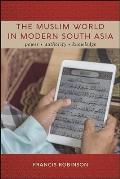 The Muslim World in Modern South Asia: Power, Authority, Knowledge