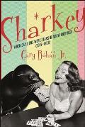 Sharkey When Sea Lions Were Stars of Show Business 1907 1958