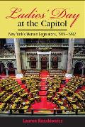 Ladies' Day at the Capitol: New York's Women Legislators, 1919-1992