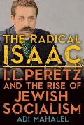 The Radical Isaac: I. L. Peretz and the Rise of Jewish Socialism